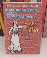 Kerugian Negara Dalam Kasus Korupsi : BPK vs BPKP