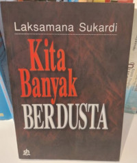Kita Banyak Berdusta : Wawancara Pers dan Tulisan Laksamana Sukarmana