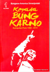 Kepada Bung Karno : Kumpulan Puisi 1960-2014