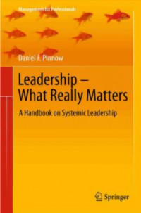 Leadership -  What Really Matters: A Handbook on Systemic Leadership