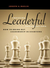 Creating Leaderful Organizations: How to Bring Out Leadership in Everyone