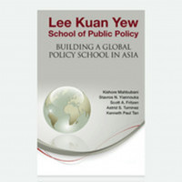 Lee Kuan Yew School of Public  Policy; Building A Global Policy School In Asia