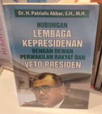 Hubungan Lembaga Kepresidenan Dengan Dewan Perwakilan Rakyat dan Veto Presiden