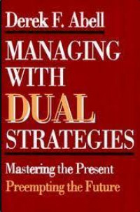 Managing With Dual Strategies: Mastering The Present Preempting The Future