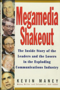 Megamedia Shakeout: The Inside Story of The Leaders and The Losers in The Exploding Communications Industry