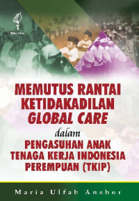 Memutus Rantai Ketidakadilan Global Care Dalam Pengasuhan Anak Tenaga Kerja Indonesia Perempuan