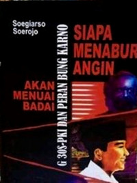 Siapa  Menabur Angin Akan Menuai Badai : G 30S-PKI Dan Peran Bung Karno