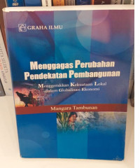 Menggagas Perubahan Pendekatan Pembangunan : Menggerakkan Kekuatan Lokal dalam Globalisasi Ekonomi