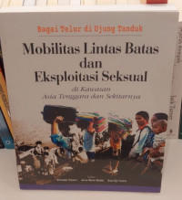 Bagai Telur di Ujung Tanduk : Mobilitas Lintas Batas dan Eksploitasi Seksual di Kawasan Asia Tenggara dan Sekitarnya