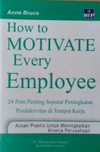 How to Motivate Every Employee: 24 Point Penting Seputar Peningkatan Produktivitas di Tempat Kerja