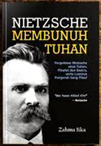 NIetzsche Membunuh Tuhan : pergulatan Nietzsche Akan Tuhan, Filsafat Dan Sastra, Serta Luasnya Pengaruh Sang Filsuf