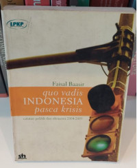 Quo Vadis Indonesia Pasca Kritis : Catatan Politik dan Ekonomi 2004-2005