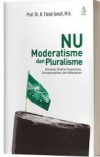 NU Moderatisme dan Pluralisme: Konstelasi Dinamis Keagamaan, Kemasyarakatan, dan Kebangsaan