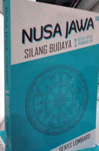 Nusa Jawa: Silang Budaya Kajian Sejarah Terpadu Bagian I: Batas-Batas Pembaratan