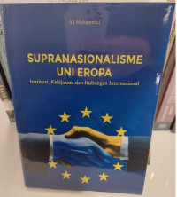 Supranasionalisme Uni Eropa : Institusi, Kebijakan, dan Hubungan Internasional