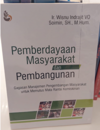 Pemberdayaan Masyarakat dan Pembangunan :  Gagasan Manajemen Pegembangan Masyarakat untuk Memutus Mata Rantai Kemiskinan