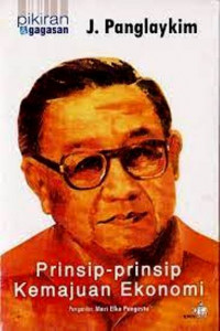 Pikiran & Gagasan J. Panglaykim: Prinsip-Prinsip Kemajuan Ekonomi