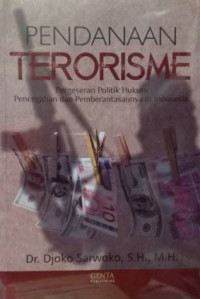 Pendanaan Terorisme: Pergeseran Politik Hukum, Pencegahan dan Pemberantasannya di Indonesia