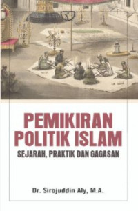 Pemikiran Politik Islam: Sejarah, Praktik dan Gagasan