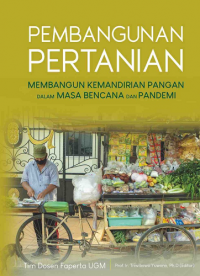 Pembangunan Pertanian, Membangun Kemandirian Pangan dalam Masa Bencana & Pandemi