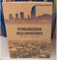 Pembangunan Pascamodernis : Esai - Esai Ekonomi Politik