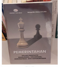 Pemerintahan : Dalam Perspektif Manajemen, Organisasi, Administrasi, dan Kepemimpinan