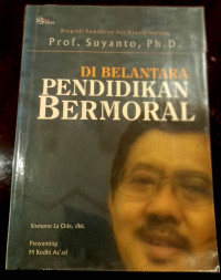 Dibelantara Pendidikan Bermoral; Biografi Pemikiran & Kepemimpinan Prof. Suyanto