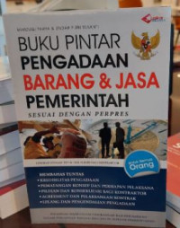 Buku Pintar Pengadaan Barang dan Jasa Pemerintah ; Sesuai Dengan Perpres