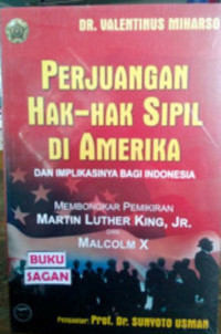 Perjuangan Hak-Hak Sipil Di Amerika Dan Implikasinya Bagi Indonesia: Membongkar Pemikiran Martin Luther King, JR. Dan Malcolm X