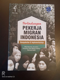 Perlindungan Pekerja Migran Indonesia: Kesepakatan & Implementasinya