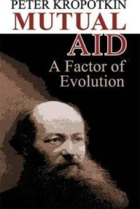 Mutual Aid: A Factor of Evolution