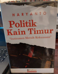 Politik Kain Timur : Instrumen Meraih Kekuasaan