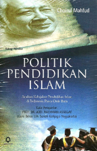 Politik Pendidikan Islam: Analisis kebijakan Pendidikan Islam Indonesia Pasca Orde Baru