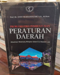 Problematika Pembentukan Peraturan Daerah : Aktualisasi Wewenang Mengatur dalam Era Otonomi Luas