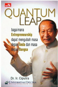 Ciputra Quantum Leap : Bagaimana Entrepreneurship Mengubah Masa Depan Bangsa dan Masa Depan Anda
