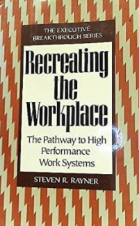 Recreating The Workplace: The Pathway to High Performance Work Systems