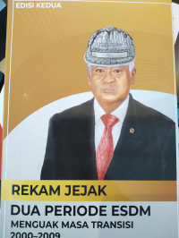 Rekam Jejak Dua Periode ESDM: Menguak Masa Transisi 2000-2009 Edisi Kedua