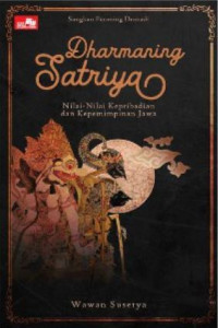 Sangkan Paraning Dumadi Dharmaning Satriya: Nilai-Nilai Kepribadian dan Kepemimpinan Jawa