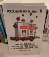 Pilkada Serentak, Hubungan Pusat & Daerah dan Kebijakan Penaganann Covid - 19