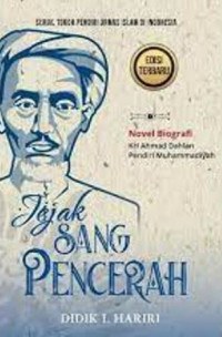 Jejak Sang Pencerah;  Novel Biografi KH. Ahmad Dahlan Pendiri Ahmad Dahlan; Serial Tokoh Pendiri Ormas Islam Di Indonesia