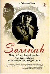 Sarinah: Mata Air Cinta, HUmanisme,Dan Feminisme Soekarno Dalam Pelukan Cinta Sang Ibu Asuh