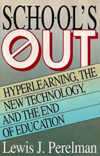 School's Out: Hyperlearning, the New Technology, and the End of Education