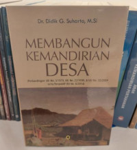 Membangun Kemandirian Desa : (Perbandingan UU No. 5/1979, UU No. 22/1999, & UU No. 32/2004 Serta Perspektif UU No. 6/2014)