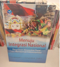 Menuju Intergrasi Nasional : Pergolakan Masyarakat Plural dalam Membentuk Indonesiasnsi