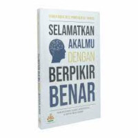 Selamatkan Akalmu Dengan Berpikir Benar: Tinjauan Sejarah, Filosofi, Karakteristik, AL-Quran Dan As-Sunah