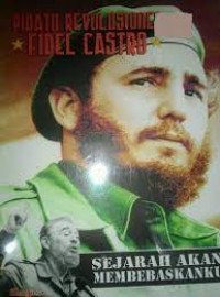 Sejarah akan Membebaskanku : Pidato Revolusioner Fidel Castro