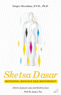 Sketsa Dasar: Mengenal Manusia dan Masyarakat (Pintu Masuk Ilmu Antropologi)