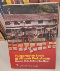 Pembangunan Sosial di Wilayah Perbatasan Kapuas Hulu, Kalimantan Barat