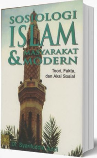 Sosiologi Islam dan Masyarakat Modern: Teori, Fakta dan Aksi Sosial