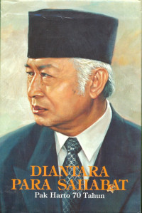 Diantara Para Sahabat:  Pak Harto 70 Tahun